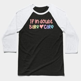 If in Doubt Bake Cake Baseball T-Shirt